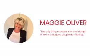 Maggie Oliver Website - The only thing necessary for the triumph of evil, is that good people do nothing.